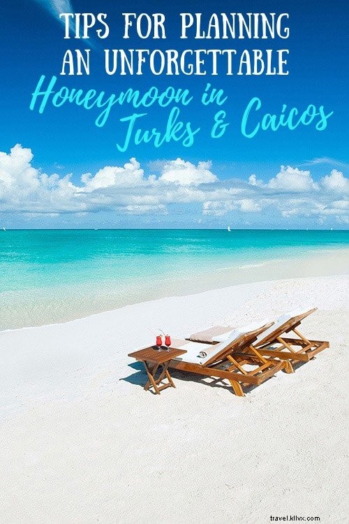 Expert Tips for Planning an Unforgettable Honeymoon in Turks & Caicos