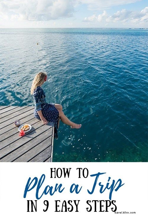 9 Proven Steps to Plan Your Dream Trip Stress-Free