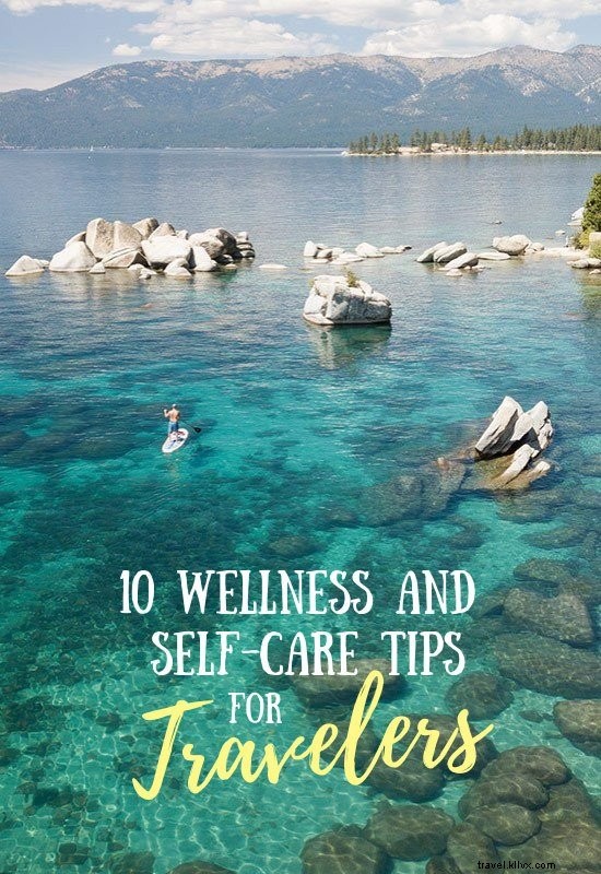 10 Essential Wellness and Self-Care Tips for Travelers: Stay Healthy and Balanced