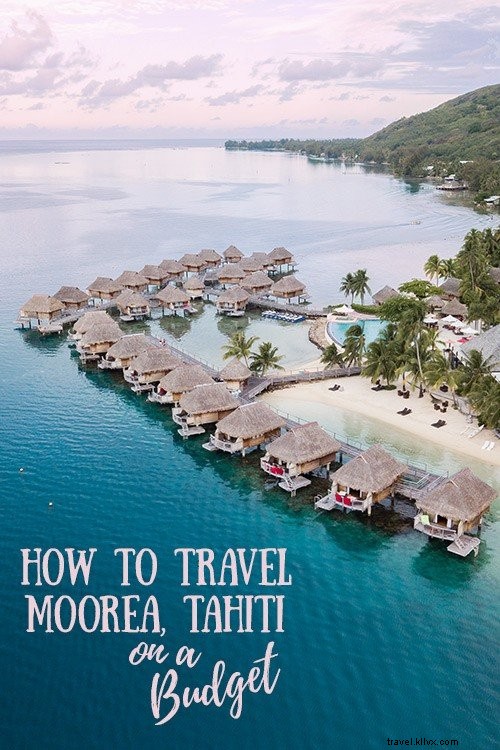 Ultimate Budget Travel Guide to Moorea, Tahiti: Expert Tips from a Recent Visitor