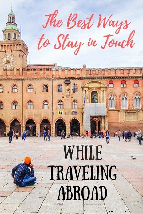 Stay Connected Abroad: Expert Tips for Keeping in Touch While Traveling