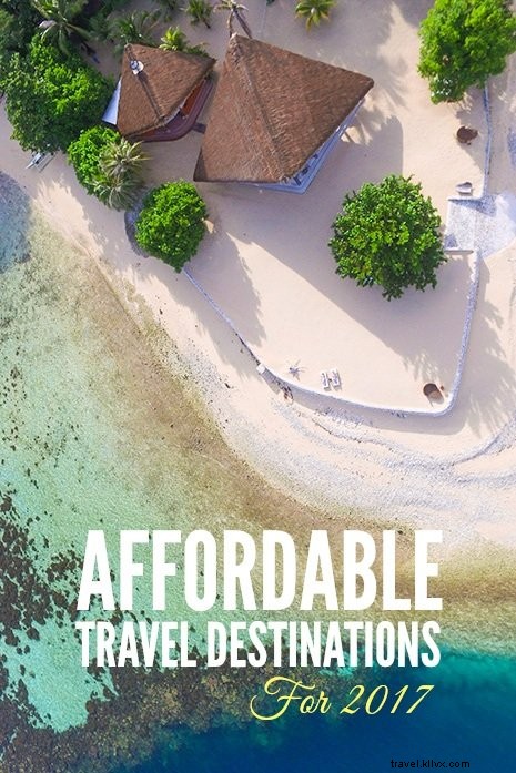 Top 7 Affordable Travel Destinations for 2018: Budget-Friendly Getaways