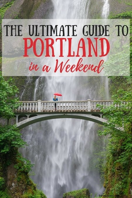 Ultimate Weekend Guide to Portland, Oregon: Where to Stay, Eat, Drink & Explore