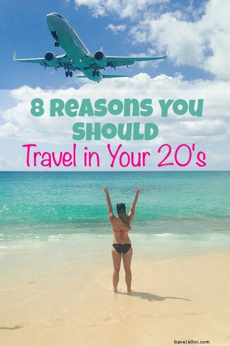 8 Compelling Reasons to Travel in Your 20s