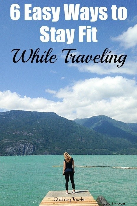 6 Proven Ways to Stay Fit While Traveling – No Dieting Required