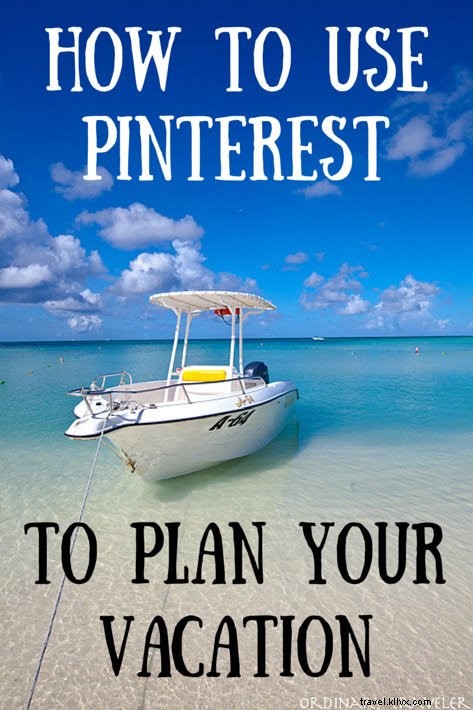 How to Plan Your Dream Vacation Using Pinterest: Step-by-Step Guide