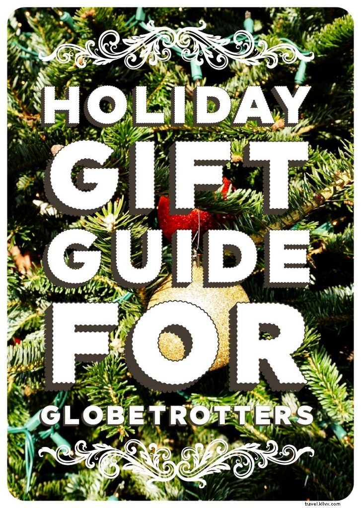2017 Holiday Gift Guide for Globetrotters: Expert Picks for Travelers + Exclusive Giveaways
