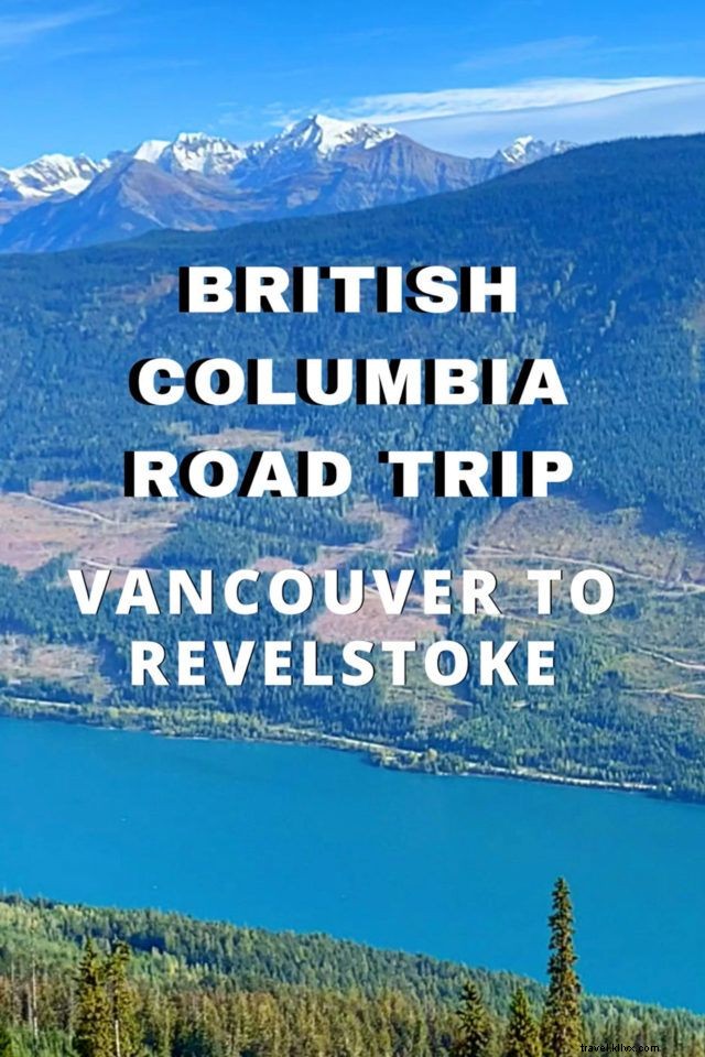 Ultimate British Columbia Road Trip: Vancouver to Kelowna & Revelstoke Guide