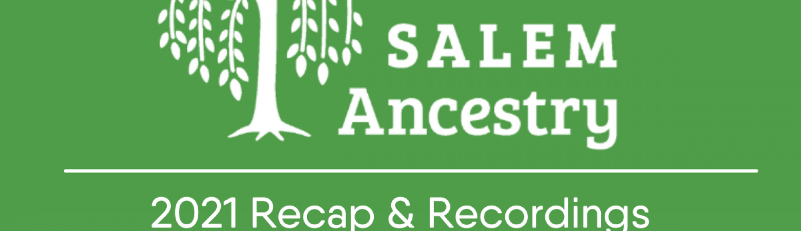 Inaugural Salem Ancestry Days 2021 Recap: Save the Date for 2022!
