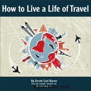 How to Live a Life of Travel: More Achievable Than You Imagine