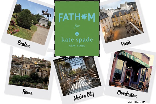 Discover Fathom City Guides by Kate Spade New York: Paris, Rome, Mexico City, Charleston & Boston