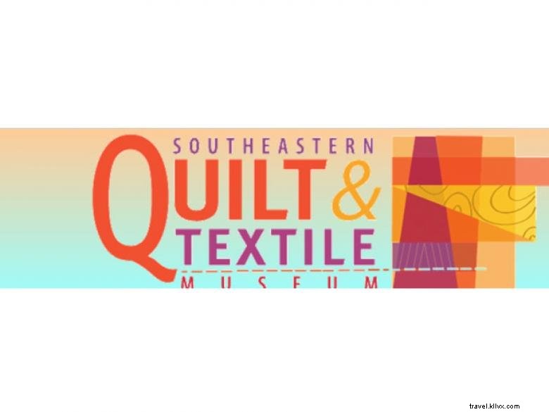 Southeastern Quilt & Textile Museum: Celebrating Southern Textile Heritage